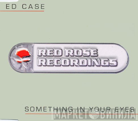 Ed Case - Something In Your Eyes