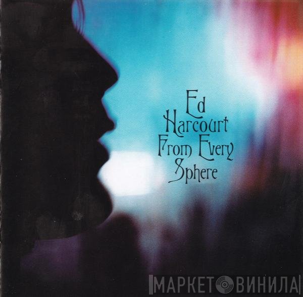 Ed Harcourt - From Every Sphere