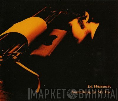 Ed Harcourt - Something In My Eye
