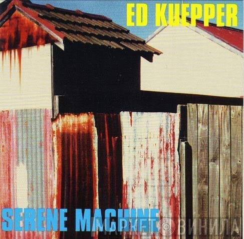 Ed Kuepper  - Serene Machine