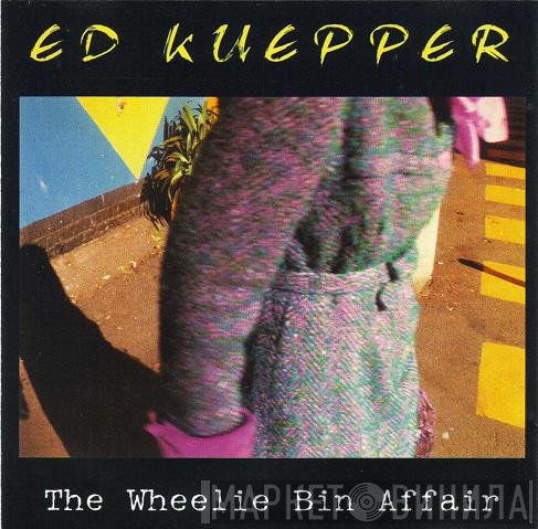 Ed Kuepper - The Wheelie Bin Affair (Some Odds And Sods)