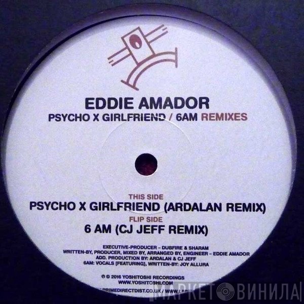 Eddie Amador - Psycho X Girlfriend / 6 AM Remixes