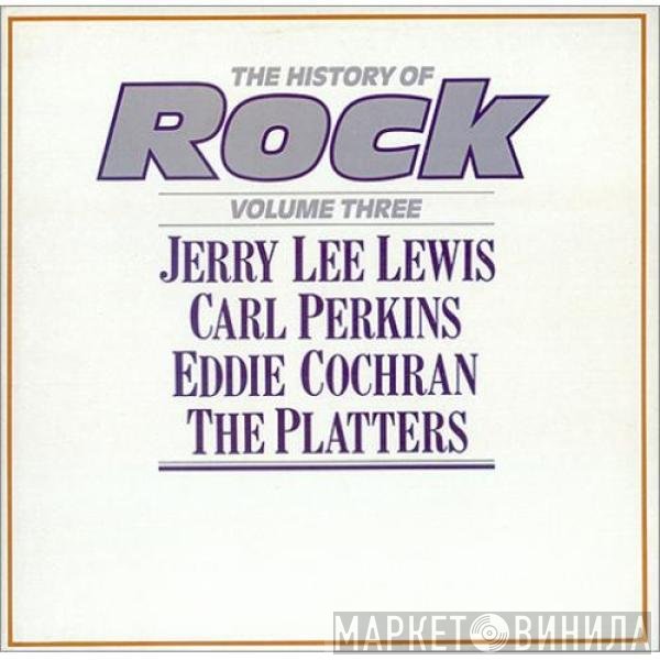 Eddie Cochran, The Platters, Jerry Lee Lewis, Carl Perkins - The History Of Rock (Volume Three)