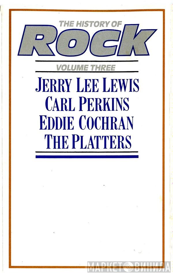 Eddie Cochran, The Platters, Jerry Lee Lewis, Carl Perkins - The History Of Rock (Volume Three)