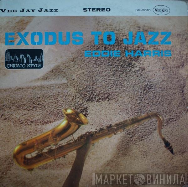Eddie Harris  - Exodus To Jazz