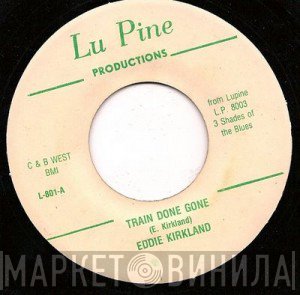 Eddie Kirkland - Train Done Gone