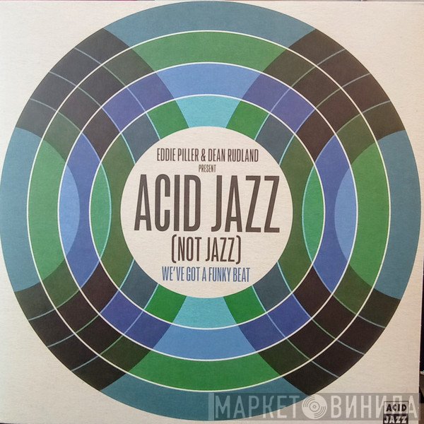 Eddie Piller, Dean Rudland - Acid Jazz (Not Jazz) (We've Got A Funky Beat)