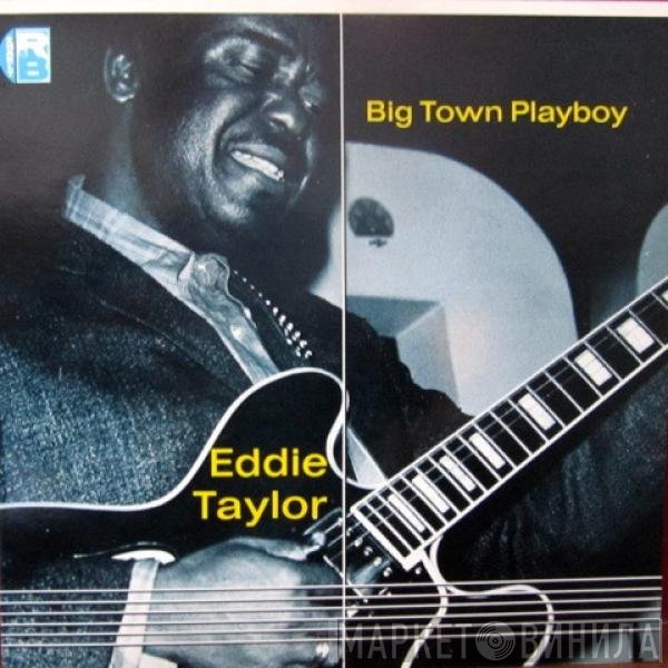 Eddie Taylor  - Big Town Playboy