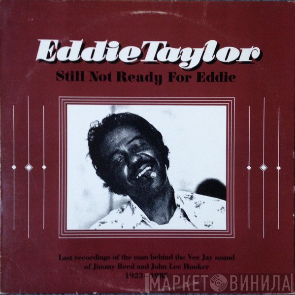Eddie Taylor  - Still Not Ready For Eddie