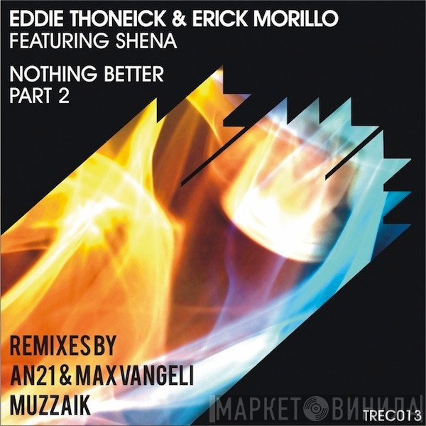 Eddie Thoneick & Erick Morillo Featuring Shena  - Nothing Better (Part 2)