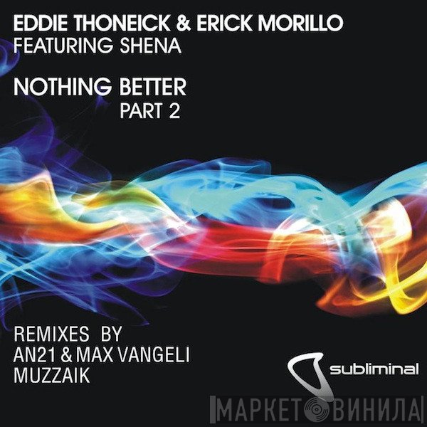 Eddie Thoneick & Erick Morillo Featuring Shena  - Nothing Better (Part 2)