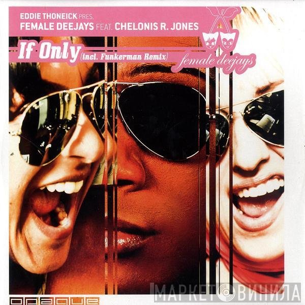 Eddie Thoneick Pres. Female Deejays Feat. Chelonis R. Jones  - If Only