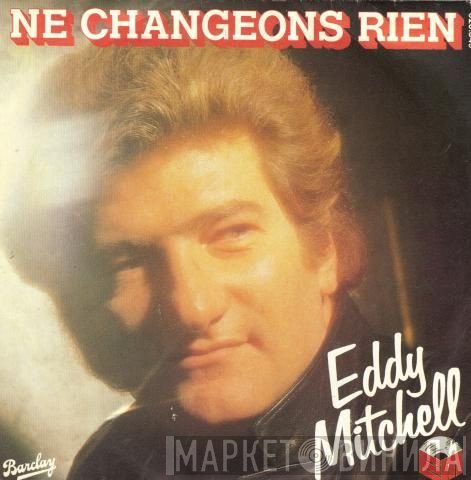 Eddy Mitchell  - Ne Changeons Rien