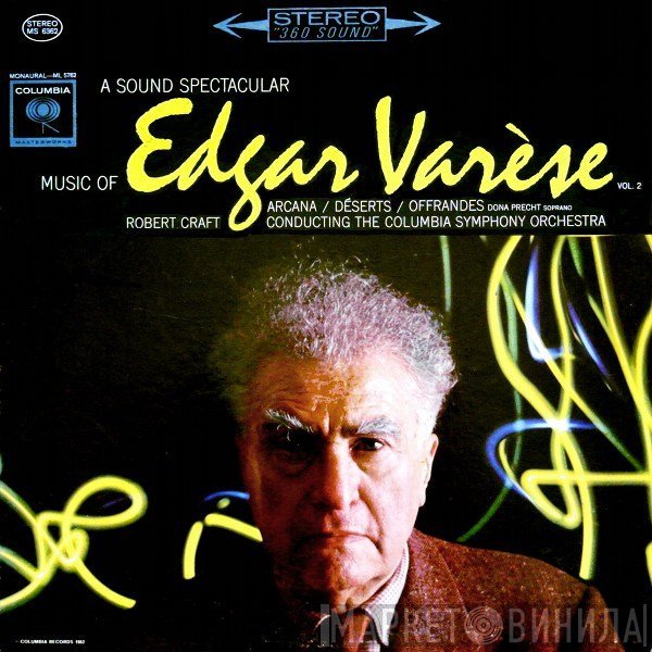 Edgard Varèse / Robert Craft  - A Sound Spectacular. Music Of Edgar Varèse Vol. 2: Arcana ‧ Déserts ‧ Offrandes