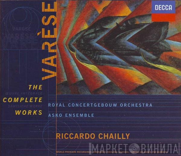 Edgard Varèse - Concertgebouworkest, Asko Ensemble, Riccardo Chailly  - The Complete Works
