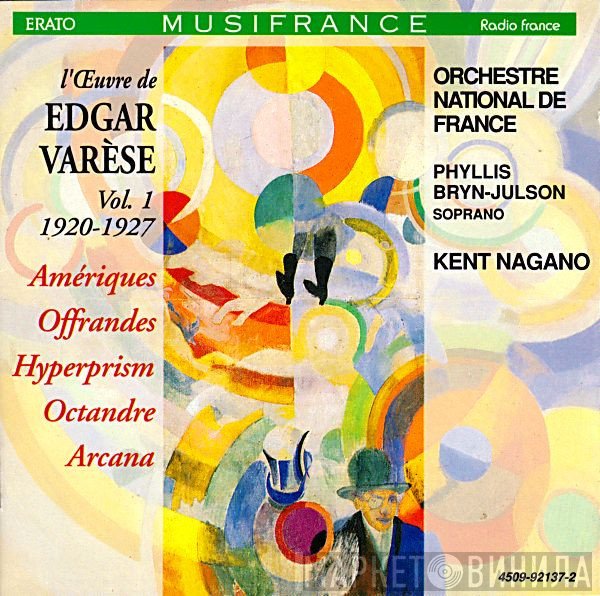 Edgard Varèse, Orchestre National De France, Kent Nagano, Phyllis Bryn-Julson - L'Œuvre De Edgar Varèse, Vol. 1 1920-1927: Amériques; Offrandes; Hyperprism; Octandre; Arcana