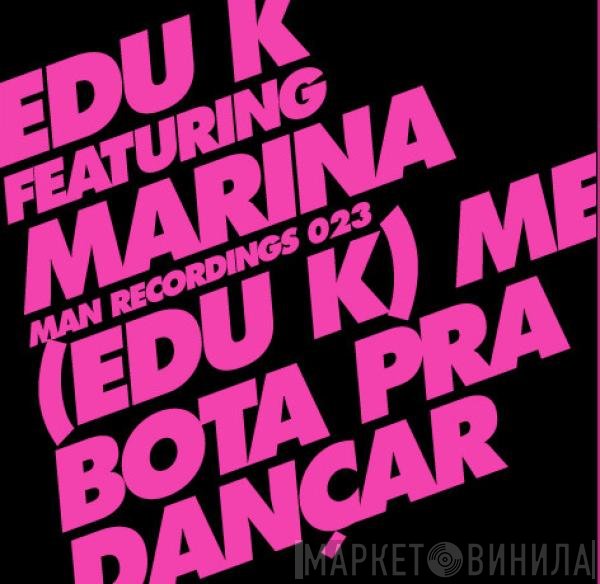 Edu K, Marina Vello - (Edu K) Me Bota Pra Dançar