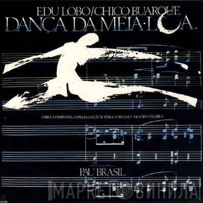 Edu Lobo, Chico Buarque  - Dança Da Meia Lua