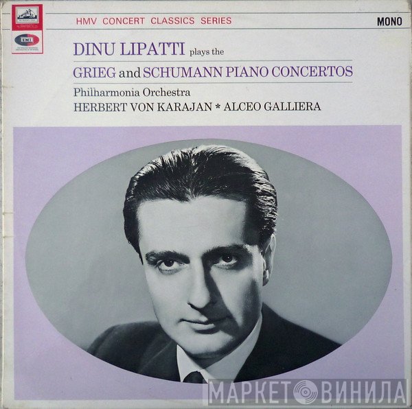 Edvard Grieg, Herbert von Karajan, Philharmonia Orchestra, Robert Schumann, Dinu Lipatti, Alceo Galliera - Dinu Lipatti Plays The Grieg And Schumann Piano Concertos