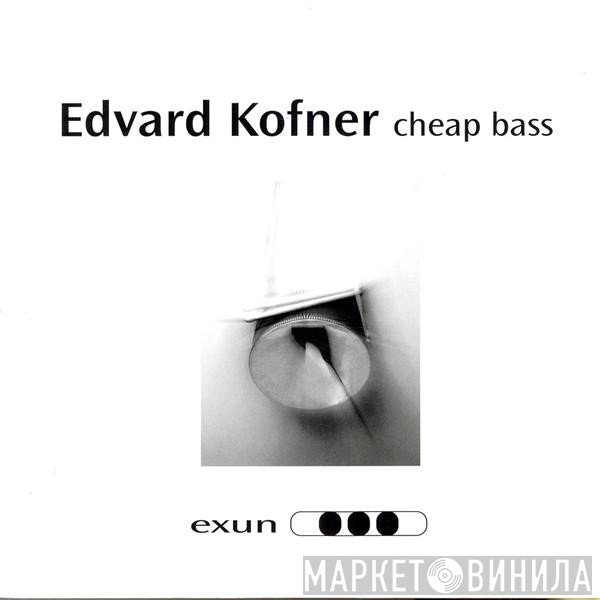 Edvard Kofner - Cheap Bass
