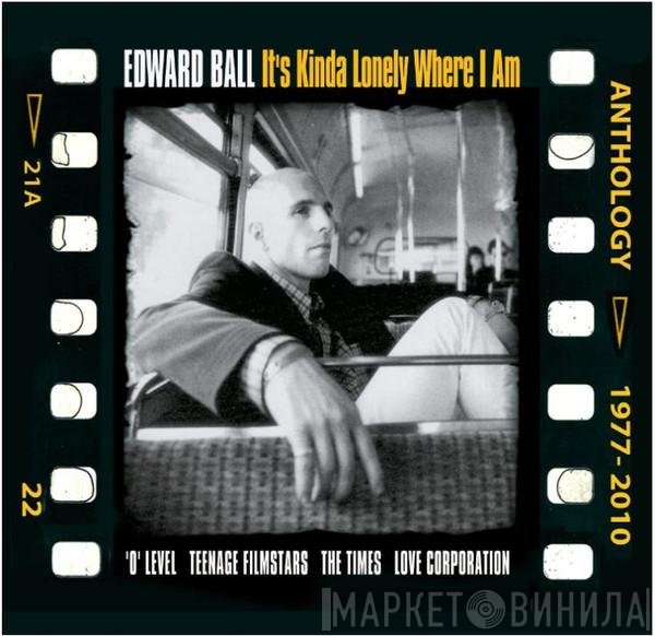 Edward Ball - It's Kinda Lonely Where I Am - Anthology 1977-2010