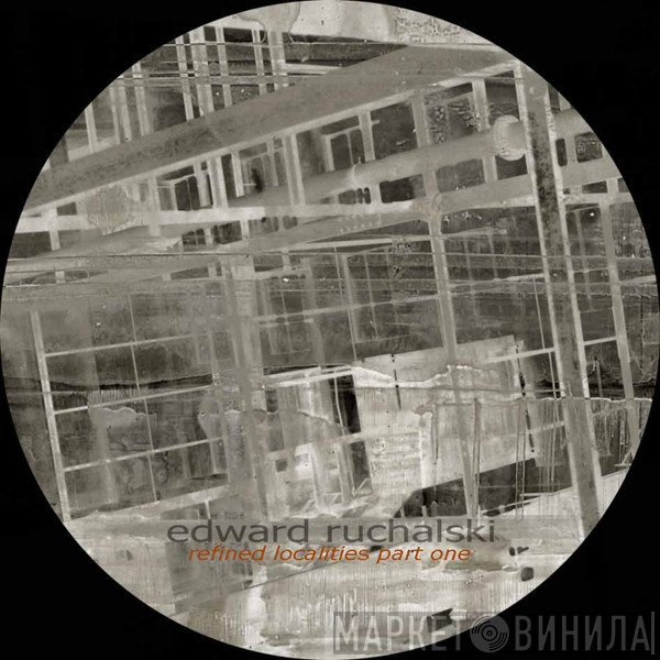 Edward Ruchalski  - Refined Localities Part One