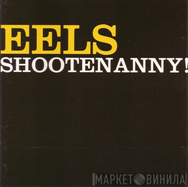 Eels  - Shootenanny!