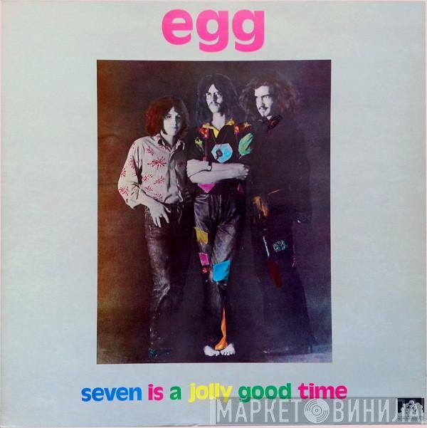 Egg  - Seven Is A Jolly Good Time