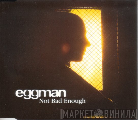 Eggman - Not Bad Enough