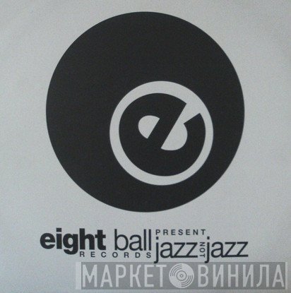  - Eightball Records ‎Presents Jazz Not Jazz