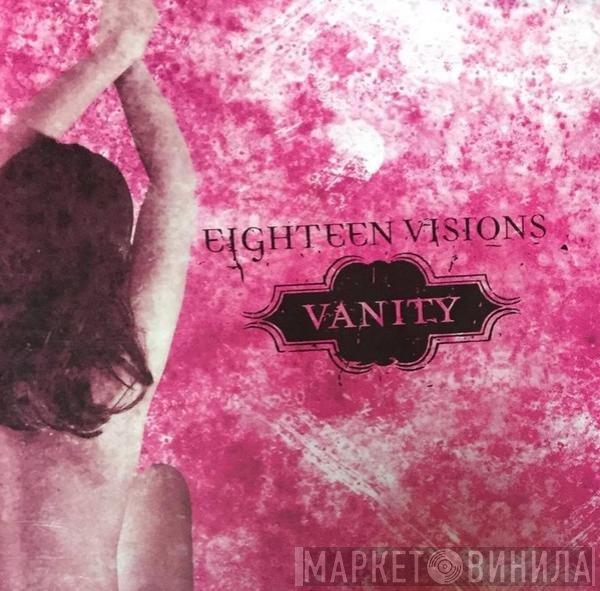 Eighteen Visions  - Vanity