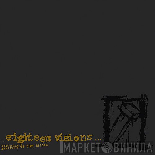 Eighteen Visions  - Yesterday Is Time Killed