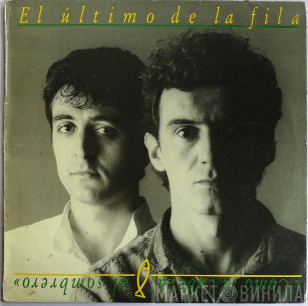 El Último De La Fila  - Como La Cabeza Al Sombrero