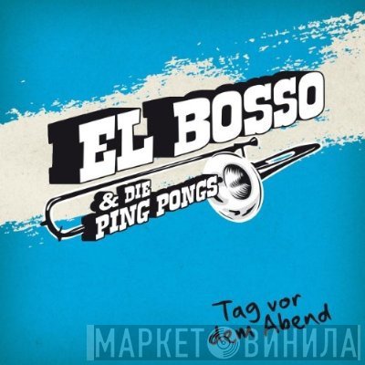 El Bosso & Die Ping Pongs - Tag Vor Dem Abend