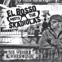 El Bosso Meets The Skadiolas - Nie Wieder Kirmesmusik