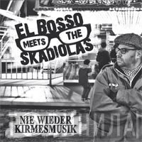 El Bosso Meets The Skadiolas - Nie Wieder Kirmesmusik