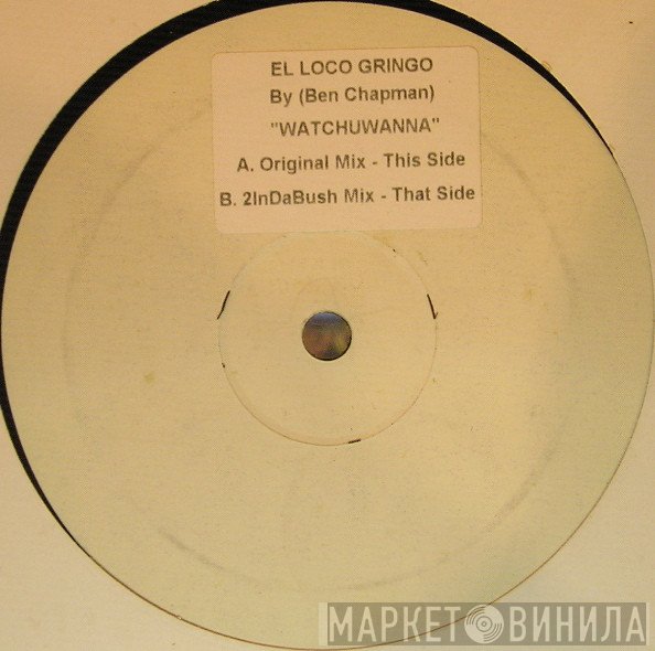 El Loco Gringo - Whatchuwanna