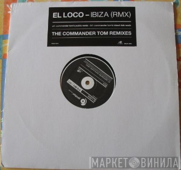 El Loco - Ibiza (The Commander Tom Remixes)