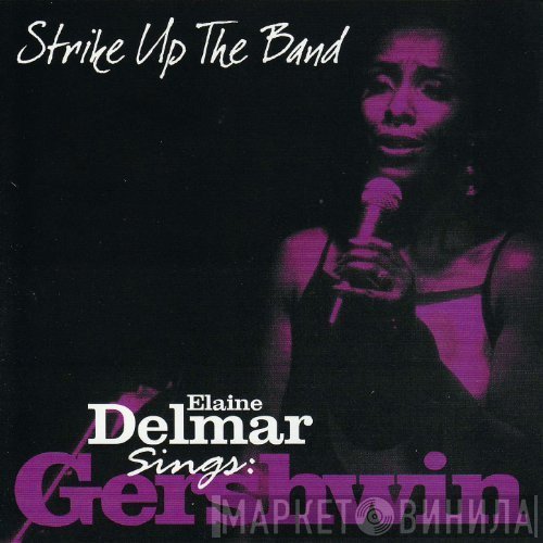 Elaine Delmar - Strike Up The Band: Elaine Delmar Sings George Gershwin