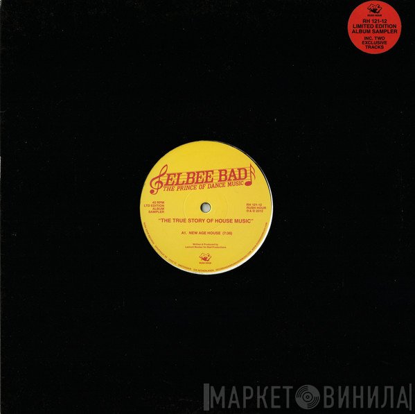 Elbee Bad The Prince Of Dance Music - The True Story Of House Music