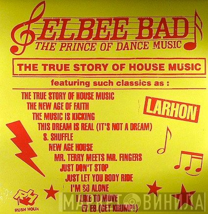 Elbee Bad, The Prince Of Dance Music - The True Story Of House Music