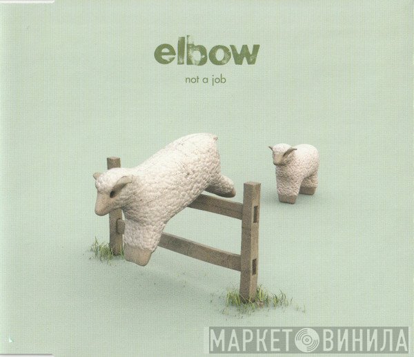 Elbow - Not A Job
