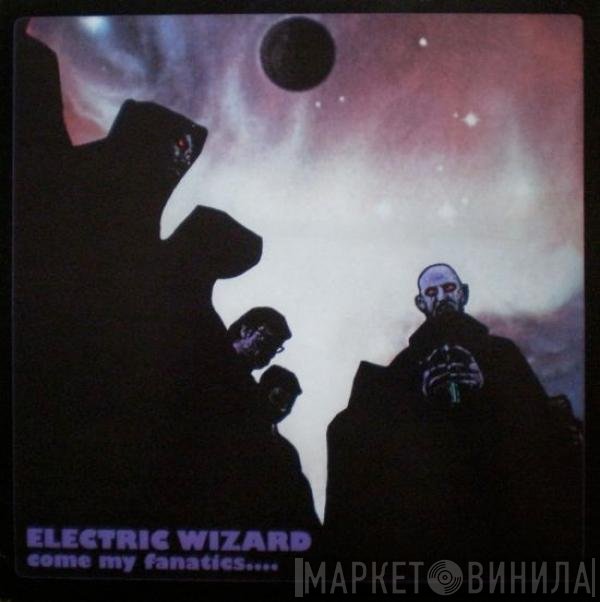 Electric Wizard  - Come My Fanatics...