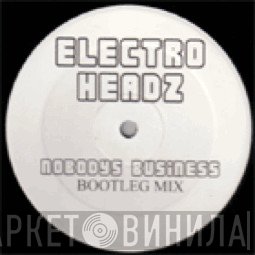 Electro Headz - Nobodys Business (Bootleg Mix)