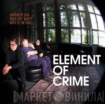 Element Of Crime  - Immer Da Wo Du Bist Bin Ich Nie