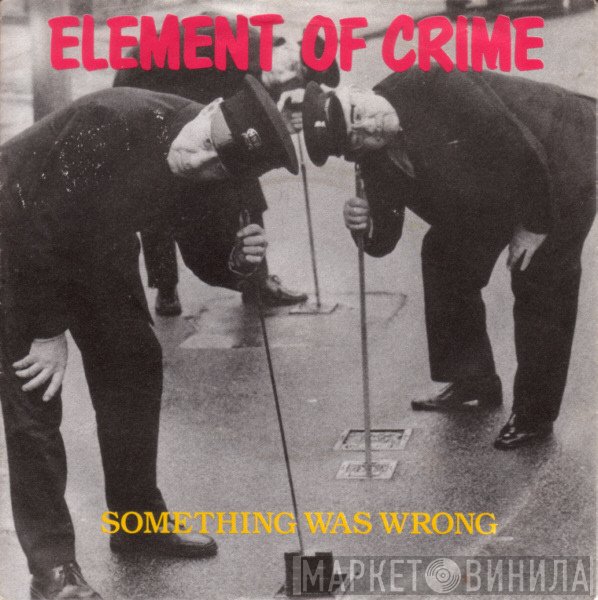 Element Of Crime  - Something Was Wrong