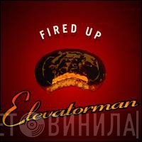 Elevatorman - Fired Up
