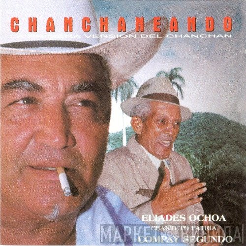 Eliades Ochoa, El Cuarteto Patria, Compay Segundo  - Chanchaneando