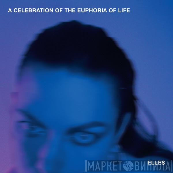 Elles  - A Celebration Of The Euphoria Of Life