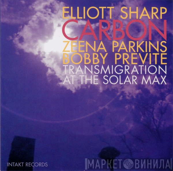 Elliott Sharp, Carbon , Zeena Parkins, Bobby Previte  - Transmigration At The Solar Max